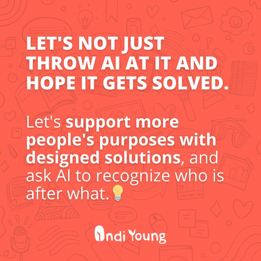 Text says, "Let's not just throw AI at it and hope it gets solved." It continues, "Let's support more people's purposes with designed solutions, and ask AI to recognize who is after what." There is a red background with doodles on it and the IndiYoung logo at the bottom.