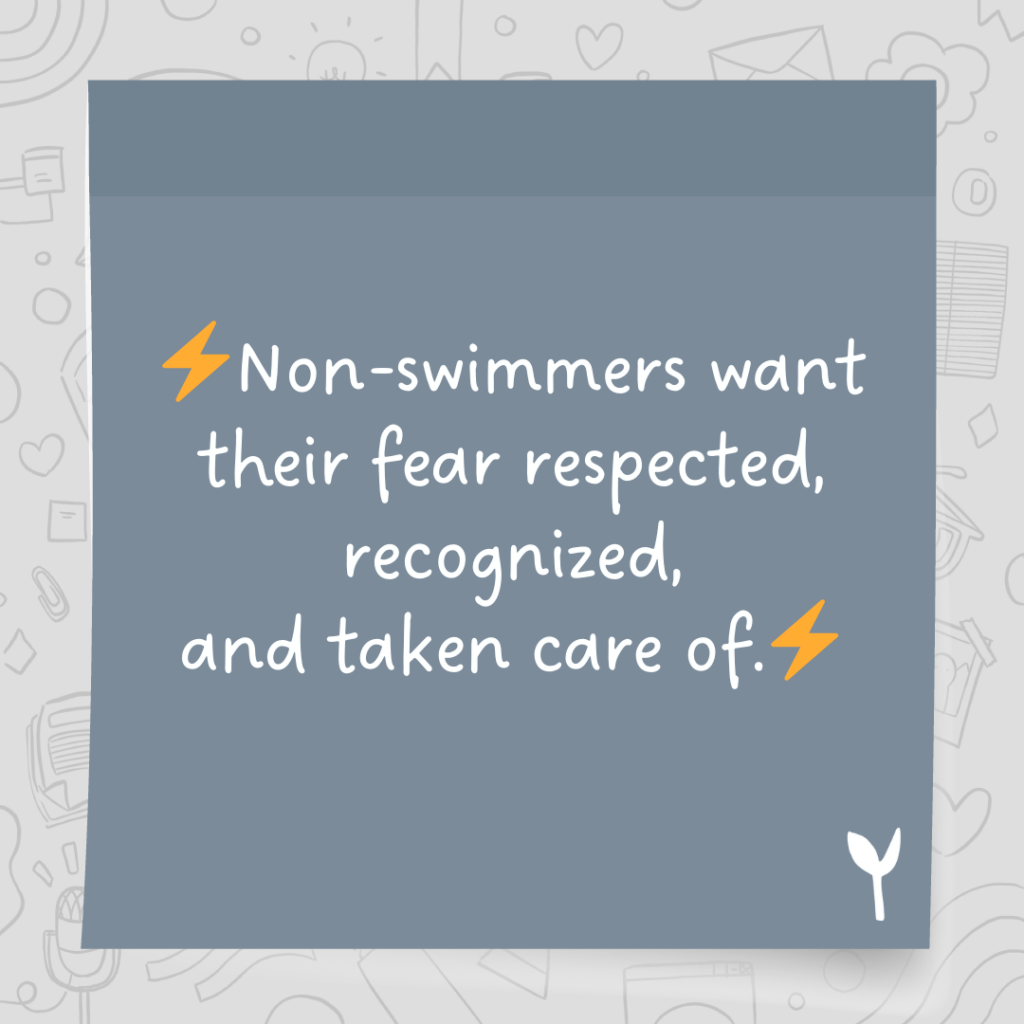 Non-swimmers want their fear respected, recognized, and taken care of.