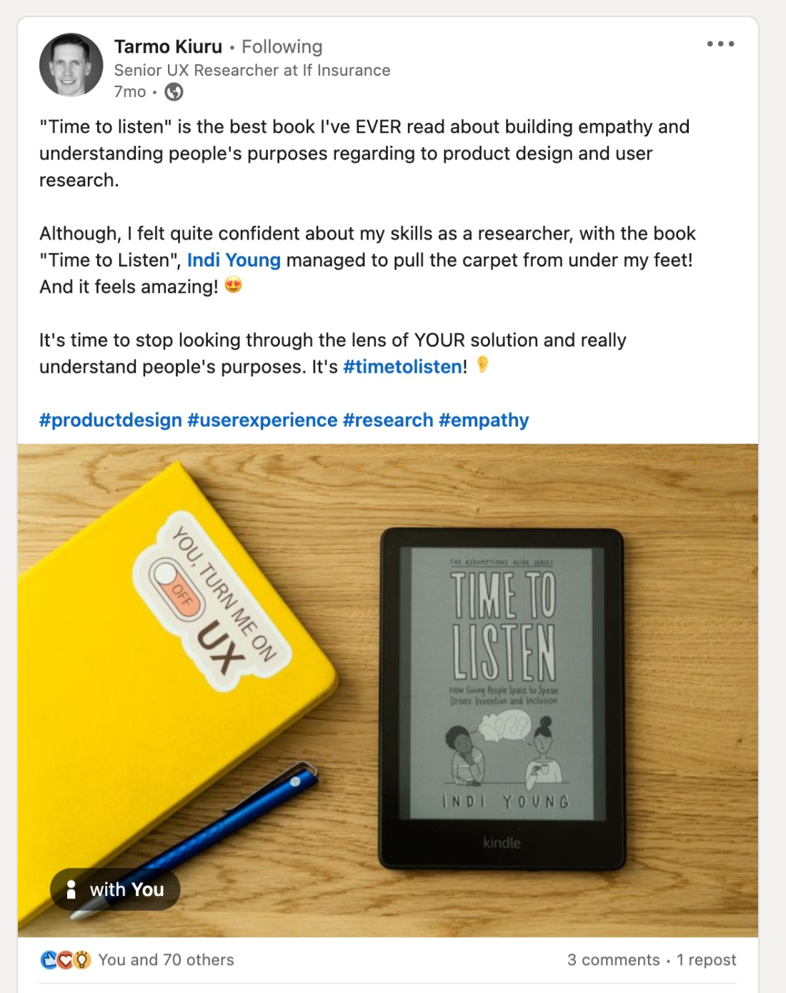 "Time to Listen"is the best book I've EVER read about building empathy and understanding people's purposes regarding to product design and user research. Although, I felt quite confident about my skills as a researcher, with the book "Time to Listen", Indi Young managed to pull the carpet from under my feet! And it feels amazing! 😍 It's time to stop looking through the lens of YOUR solution and really understand people's purposes. It's #timetolisten! 👂 #productdesign #userexperience #research #empathy